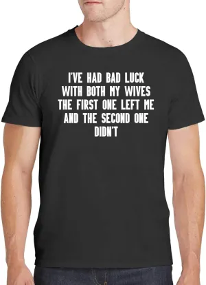 I’ve had Bad Luck with Both My Wives. The First one Left me and The Second one didn’t. - Men's Soft Comfortable Short Sleeve T-Shirt CP05 Black